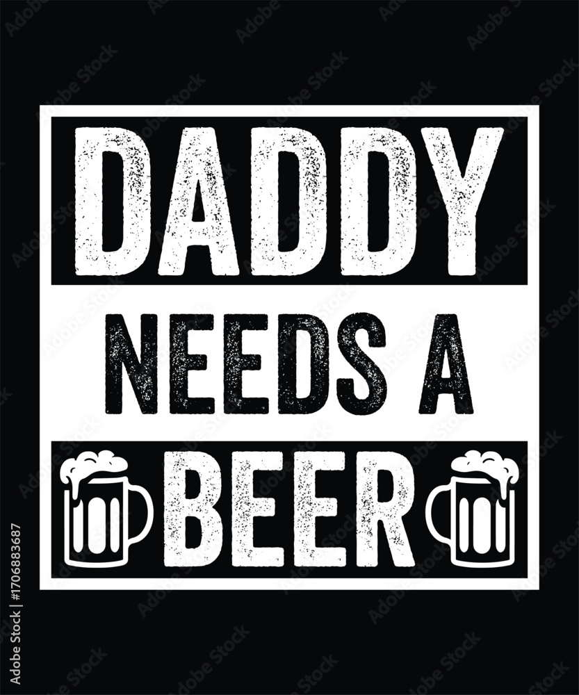 Obraz premium DADDY NEEDS A BEER VECTOR TSHIRT DESIGN