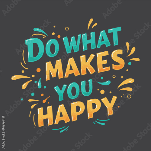 Motivational quote in colorful lettering encouraging you to pursue happiness and find joy in daily life with a bold background