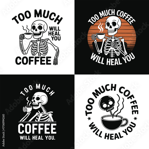 Too much coffee will heal you skeleton drinking cup illustration dark humor caffeine lover gothic retro vintage t shirt design