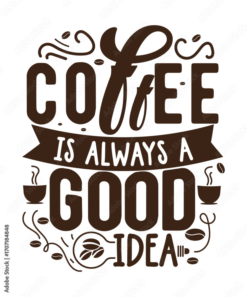Fototapeta premium Inspirational coffee typography design with stylish lettering phrase Coffee is Always a Good Idea. Perfect for posters, t-shirts, cafes, mugs, and digital prints.