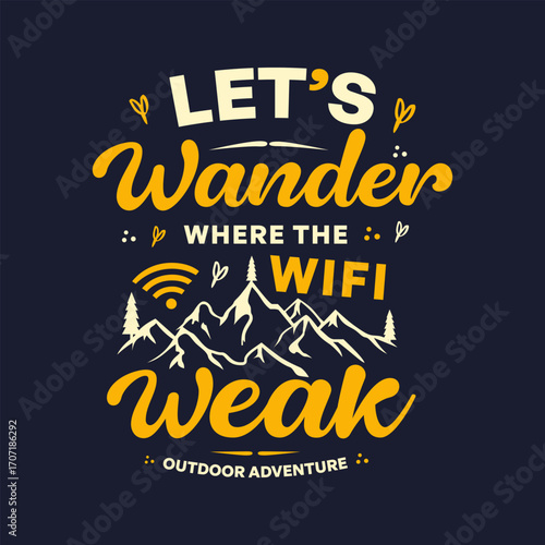 Let s wander where the wifi is weak outdoor adventure mountains