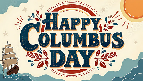 Happy Columbus Day Illustration: An illustrated scene of Happy Columbus Day banner, a vintage sailing ship on the waves, with sun shines bright.