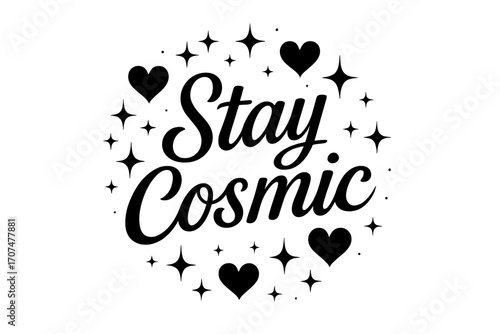 Cosmic Hand Lettering. “Stay Cosmic”. Modern black hand lettering with smooth elegant curves, balanced strokes