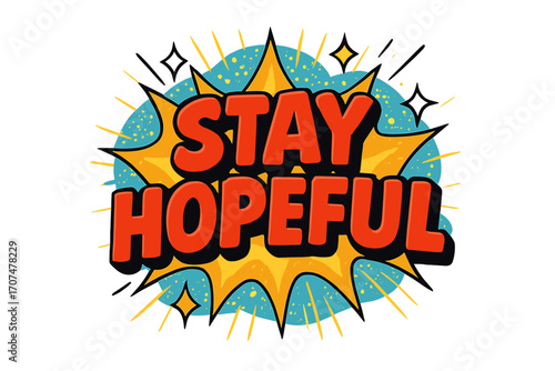 Stay Hopeful Burst. “Stay Hopeful”. Bold 3D comic-style lettering with chunky rounded shapes, thick black