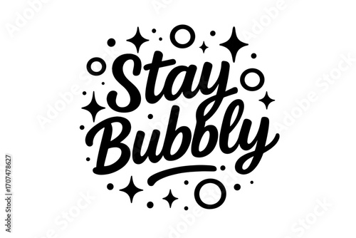 Stay Bubbly Design. “Stay Bubbly”. Black modern hand lettering with smooth playful strokes, balanced spacing,