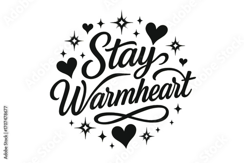 Stay Warmheart Elegance. “Stay Warmheart”. Black modern hand lettering with smooth elegant strokes, flowing