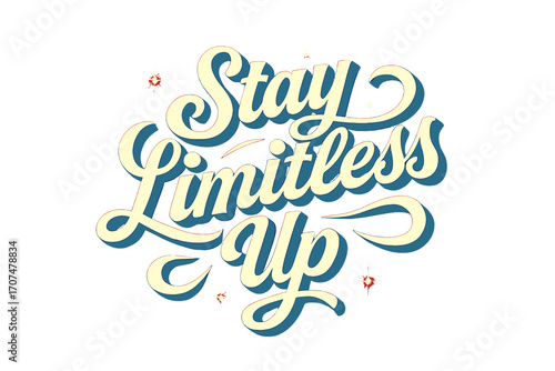 Stay Limitless Typography. “Stay Limitless Up”. Retro calligraphic script with bold white letters, flowing