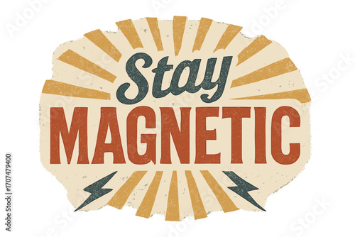 Retro Magnetic Vibes. “Stay Magnetic”. Vintage retro serif typography with bold textured characters,