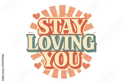 Romantic Vintage Typography. “Stay Loving You”. Vintage retro serif typography with bold textured characters,