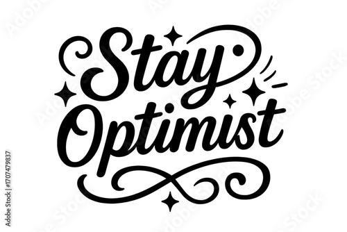 Stay Optimist Design. “Stay Optimist”. Black modern hand lettering with consistent flowing rhythm, elegant