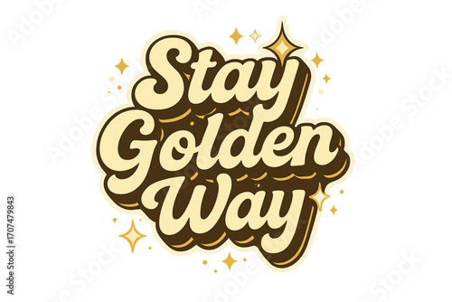 Stay Golden Way. “Stay Golden Way”. Sticker-style typography with cream-colored fills, golden shadows, and