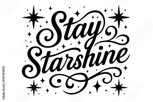 Stay Starshine Elegance. “Stay Starshine”. Black modern hand lettering with consistent flowing rhythm, elegant