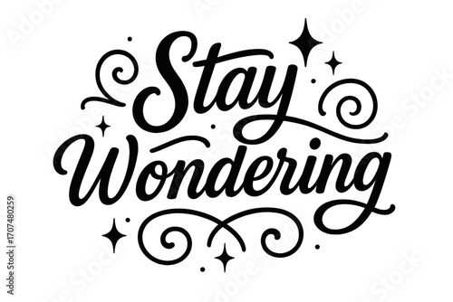 Stay Wondering Art. “Stay Wondering”. Black modern hand lettering with consistent flowing rhythm, graceful