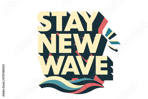 Retro Typography Poster. “Stay New Wave”. Bold geometric sans-serif typography with cream flat fills, sharp