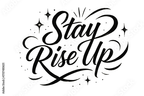 Stay Rise Up. “Stay Rise Up”. Elegant black modern calligraphy with smooth confident strokes, expressive thick