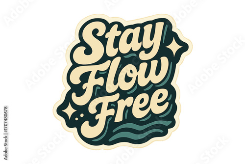 Stay Flow Free. “Stay Flow Free”. Sticker-style typography with cream-colored fills, teal shadows, and thick