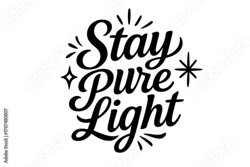 Stay Pure Light. “Stay Pure Light”. Black modern hand lettering with consistent flowing rhythm, elegant curves