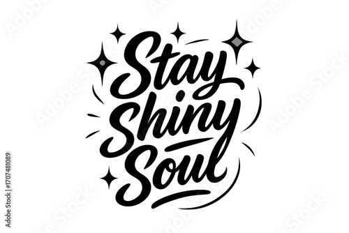 Shiny Soul Lettering. “Stay Shiny Soul”. Black modern hand lettering with smooth radiant strokes, balanced