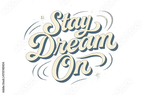 Nostalgic Dream Message. “Stay Dream On”. Retro calligraphic script with bold white flowing letters, dreamy