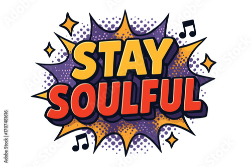 Stay Soulful Pop Art. “Stay Soulful”. Bold 3D comic-style lettering with chunky vibrant shapes, thick black