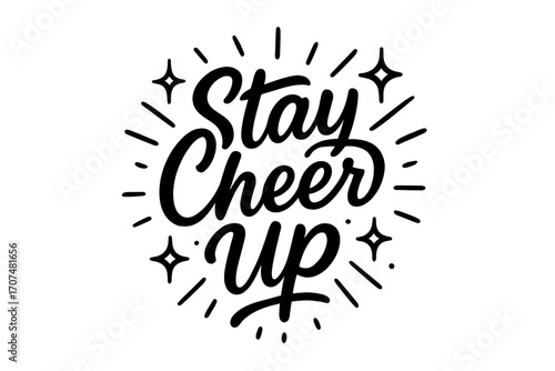 Stay Cheerful Art. “Stay Cheer Up”. Black modern hand lettering with smooth lively strokes, balanced