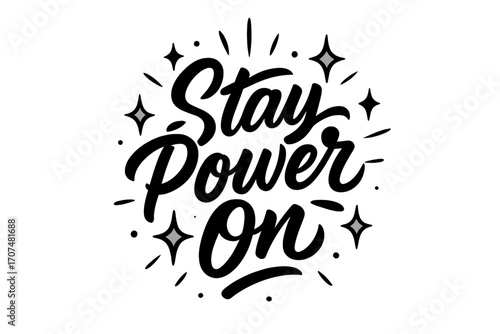 Stay Power On. “Stay Power On”. Black modern hand lettering with smooth bold strokes, strong proportions, and
