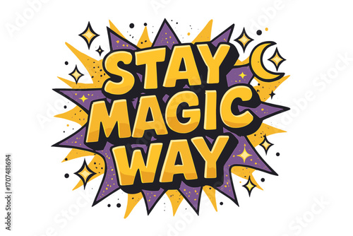 Stay Magic Way. “Stay Magic Way”. Bold 3D comic-style lettering with chunky whimsical shapes, thick black