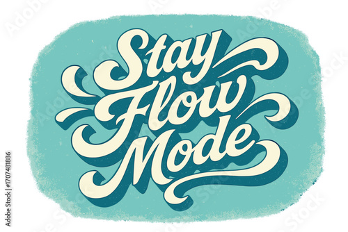Stay Flow Mode. “Stay Flow Mode”. Retro calligraphic script with bold white flowing letters, elongated