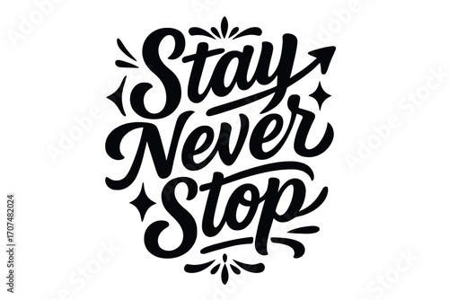 Energetic Hand Lettering. “Stay Never Stop”. Black modern hand lettering with consistent energetic rhythm,