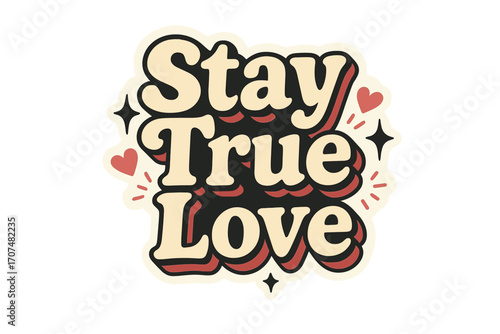 Stay True Sticker. “Stay True Love”. Sticker-style typography with cream-colored fills, red shadows, and thick