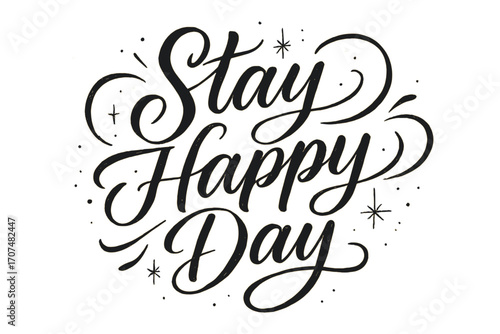 Joyful Calligraphy Art. “Stay Happy Day”. Elegant black modern calligraphy with smooth lively strokes,