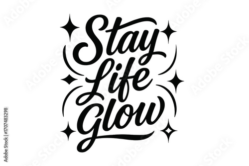 Stay Life Glow. “Stay Life Glow”. Black modern hand lettering with consistent graceful rhythm, luminous swirls