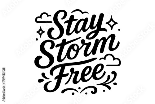 Stay Storm Free. “Stay Storm Free”. Black modern hand lettering with consistent flowing rhythm, bold swirls,