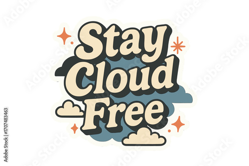 Stay Cloud Free. “Stay Cloud Free”. Sticker-style typography with cream-colored fills, sky-blue shadows, and