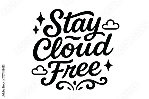 Stay Cloud Free. “Stay Cloud Free”. Black modern hand lettering with consistent graceful rhythm, breezy swirls