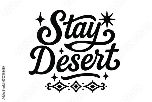 Stay Desert Artistry. “Stay Desert”. Black modern hand lettering with consistent flowing rhythm, rustic swirls