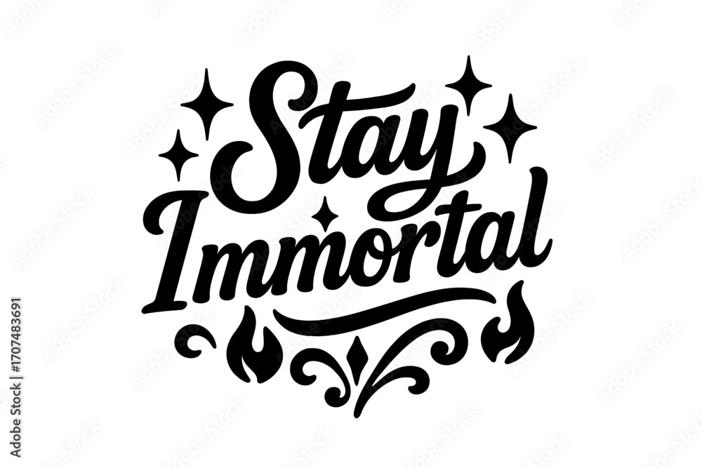 Fototapeta premium Stay Immortal. “Stay Immortal”. Black modern hand lettering with consistent flowing rhythm, bold swirls, and