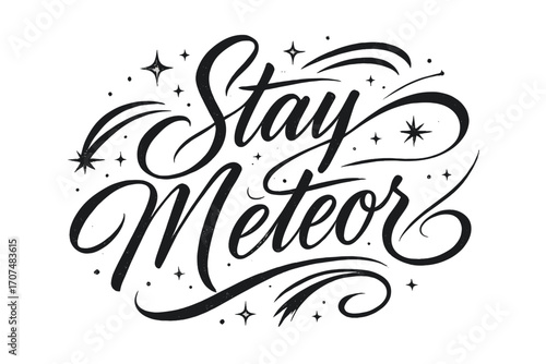 Galactic Calligraphy Elegance. “Stay Meteor”. Elegant black modern calligraphy with smooth energetic strokes,