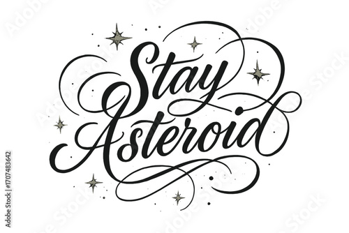 Cosmic Calligraphy Art. “Stay Asteroid”. Elegant black modern calligraphy with smooth steady strokes,
