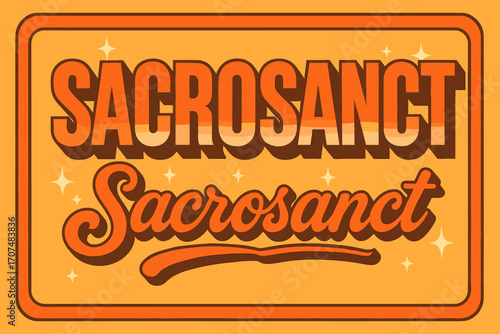 70s Retro Sacrosanct. “Sacrosanct”. 70s poster vibe, warm gradient fills, thick outlines, offset shadows,