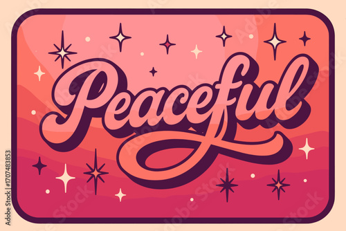 Groovy Peaceful Vibes. “Peaceful”. 70s poster vibe, warm gradient fills, thick outlines, offset shadows,