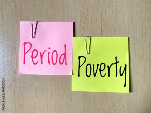 Period Poverty message written on pink and yellow sticky notes. Refers to the lack of access to menstrual products and education about menstrual health due to financial constraints. 