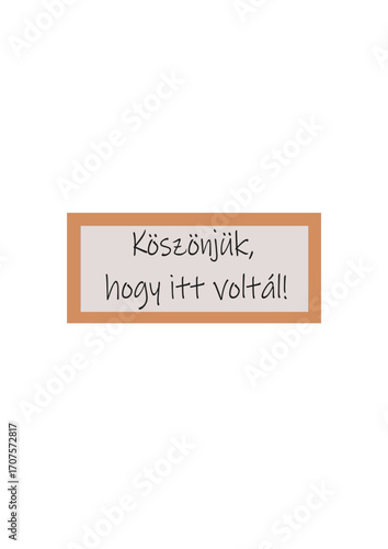 Köszönjük, hogy itt voltál! (Thank you for being here) subtitle or text in hungarian language.