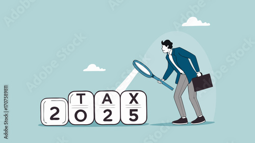 2025 tax, tax percentage policy each year, businessman uses a magnifying glass to observe changes in tax percentage in 2025
