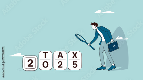 2025 tax, tax percentage policy each year, businessman uses a magnifying glass to observe changes in tax percentage in 2025