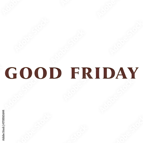 The words "GOOD FRIDAY" are displayed in a brown, serif typeface against a white background.