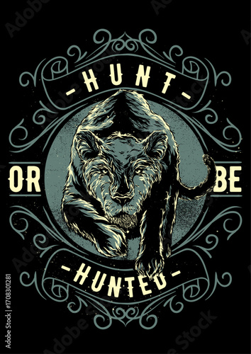 A black panther aggressively strides forward, framed by ornate swirls and "HUNT OR BE HUNTED" text, in a vintage, teal-toned, high-contrast, and intense composition.