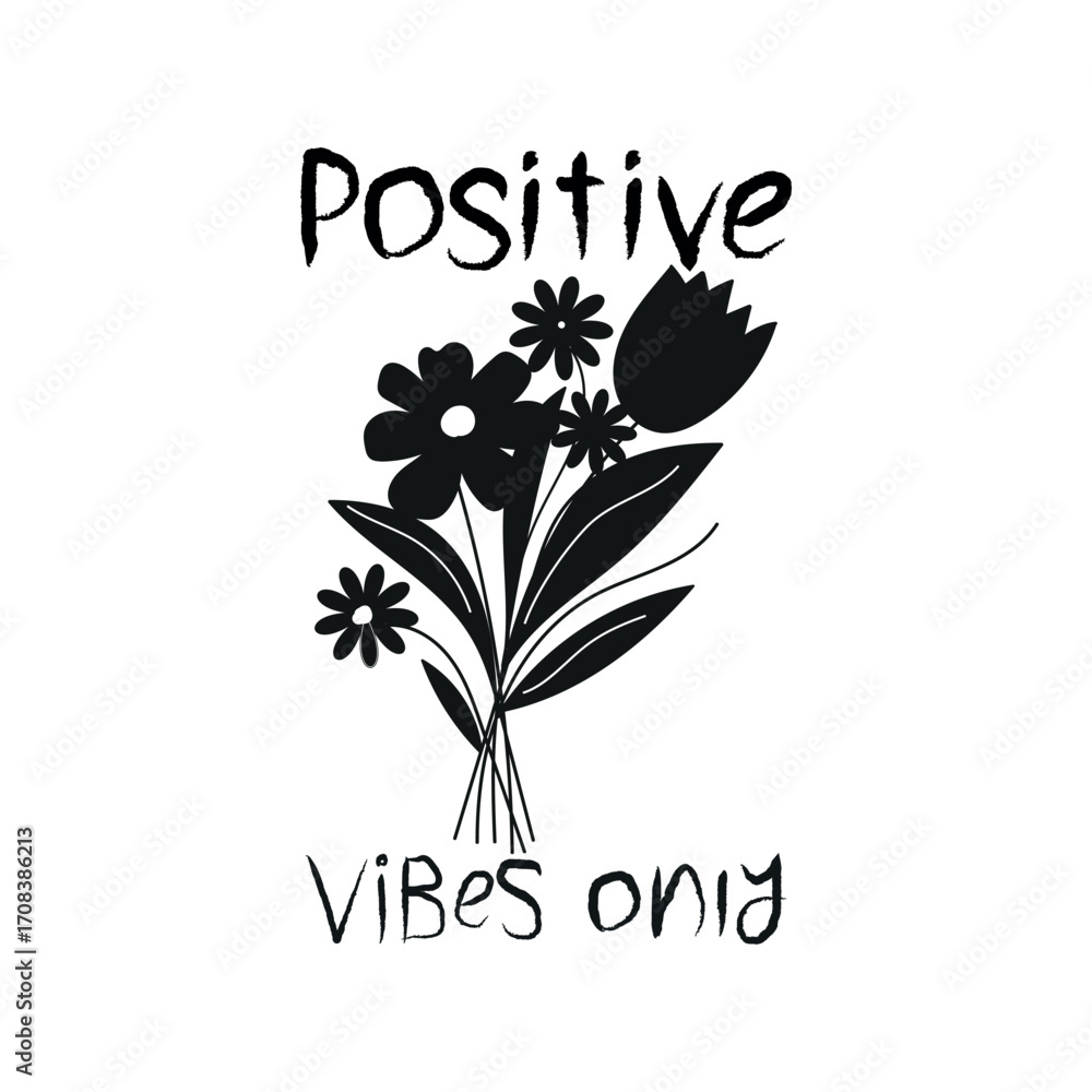 Obraz premium Black and white floral illustration with positive vibes only message.A simple, hand-drawn black and white illustration of a bouquet of flowers with the text 'Positive Vibes Only'..