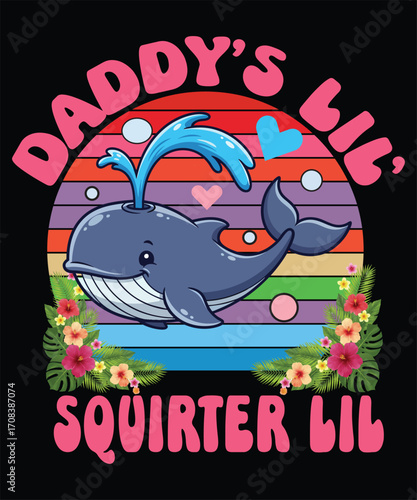 A cute whale design on a retro sunset background, humorously declaring "Daddy's Lil' Squirter Lil'"