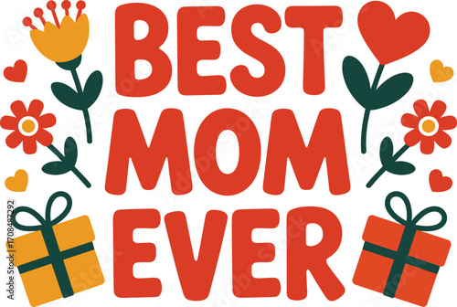 Best mom ever sentiment design with gifts and flowers for mother's day celebration
